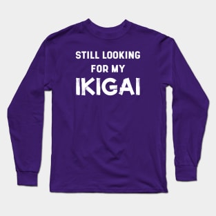 Still Looking For My IKIGAI | Life | Quotes | Purple Long Sleeve T-Shirt